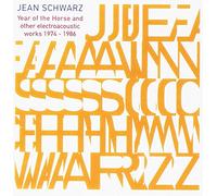 Jean Schwarz - Year of The Horse & Other Electroacoustic Works