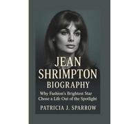 JEAN SHRIMPTON BIOGRAPHY: Why Fashion’s Brightest Star Chose a Life Out of the Spotlight