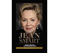 JEAN SMART: A Life of Wit, Grit, and Unforgettable Roles