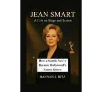 Jean Smart: A Life on Stage and Screen: How a Seattle Native Became Hollywood’s Emmy Queen (Emmy Winners Uncovered: The Stories Behind the Spotlight)