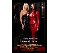 Jeanette Bordeaux: Mistress of Monaco: Luxury FemDom, BDSM Obedience, and the Dark Pleasures of Monte Carlo