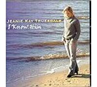 Jeanie Key Truesdale - I Know Him