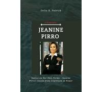 Jeanine Pirro (A Biography): Justice on Her Own Terms - Jeanine Pirro’s Ascent from Courtroom to Power