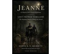 Jeanne: A Novel of the Forest of Orléans (LOST FRENCH THRILLERS The Forgotten Novels of Ponson du Terrai)