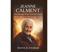 JEANNE CALMENT The Woman Who Lived 122 Years: The True Story of the Oldest Person Ever Verified (DISCOVER SOMETHING NEW)