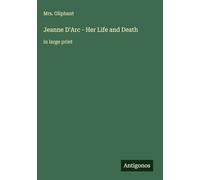 Jeanne D'Arc - Her Life and Death: in large print