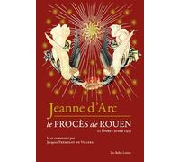 Jeanne d'Arc: Le procès de Rouen (21 février 1431 - 30 mai 1431) (Romans, Essais, Poesie, Documents)