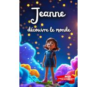 Jeanne découvre le monde: Livre personnalisé prénom, mini-histoires magiques, aventures, confiance en soi, leçons de vie, affirmations positives, ... en famille, endormissement paisible : Jeanne