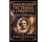 Jeanne Wilkerson: The Travail of a Prophetess: A Supernatural Journey into Intercession and Spiritual Warfare