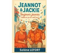 Jeannot & Jackie : Toujours jeunes (même si ça se voit pas): Un roman feel good tendre et drôle, de Casablanca au temps du yéyé jusqu’à aujourd’hui ... secondes chances et l’art de rester jeunes