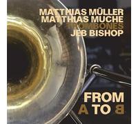Jeb Bishop/Matthias Muller/Matthias Muche-From A To B
