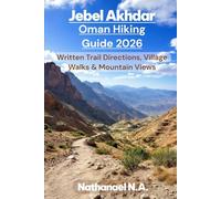 JEBEL AKHDAR, OMAN HIKING GUIDE 2026: Written Trail Directions, Village Walks & Mountain Views: 51 (The World Explorer Series)
