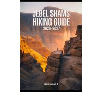JEBEL SHAMS HIKING GUIDE 2026 - 2027: Thrilling routes, guided itineraries, safety strategies, altitude tips, gear essentials, and summit success plan. (Outdoor and Nature Travel Books)