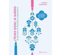 J'écris donc je guéris - Le pouvoir de l'écriture expressive: + 1 cahier d'exercices guidés pour vous lancer sans pression !