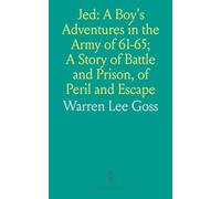 Jed: A Boy's Adventures in the Army of 61-65; A Story of Battle and Prison, of Peril and Escape