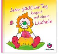 Jeder glückliche Tag beginnt mit einem Lächeln: CliniClown Buch