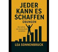 Jeder kann es schaffen Übungen: Die Lehren von Jessica Bock verstehen