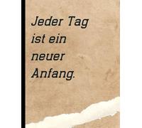 Jeder Tag ist ein neuer Anfang: Inspirierendes Liniertes Notizbuch zum Schreiben und Nachdenken: 8,5 x 11 Zoll | 110 Linierte Seiten | Softcover mit matter Oberfläche | Motivationsspruch Notizbuch