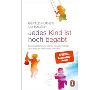 Jedes Kind ist hoch begabt: Die angeborenen Talente unserer Kinder und was wir aus ihnen machen