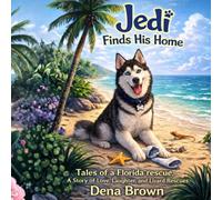 Jedi Finds His Home: Tales of a Florida Rescue, a Story of Love, Laughter and Lizard Rescues