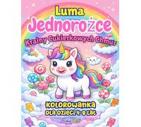 Jednorożce Kolorowanka dla dzieci w wieku 4-8 lat: 50 Zabawnych i uroczych, dużych kolorowanek z jednorożcem Lumą dla Dziewczynek. Idealny Prezent Urodzinowy dla dzieci.