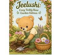 Jeelushi: Cozy Teddy Bear- Garden Edition: 25 Bold & Easy Cozy Coloring Book for Kids and Adults Featuring Cute Teddy Bears, Flowers, Plants, and Relaxing Garden Scenes