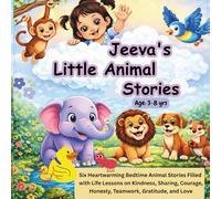 Jeeva’s Little Animal Stories: Bedtime Animal Stories Filled with adventures, Life Lessons on Kindness, Sharing, Courage, Honesty, Teamwork, Gratitude, and Love