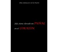 JEFE, TIENE CLAVADO UN PUÑAL EN EL CORAZÓN