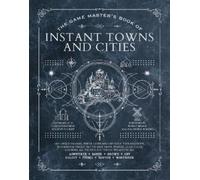 The Game Master's Book of Instant Towns and Cities: 160+ unique villages, towns, settlements and cities, ready-on-demand, plus random generators for ... RPG adventures (The Game Master Series)