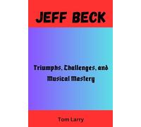 JEFF BECK: Triumphs, Challenges, and Musical Mastery