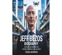 JEFF BEZOS BIOGRAPHY: THE RELENTLESS VISIONARY WHO CHANGED COMMERCE, CLOUD AND SPACE
