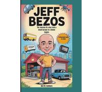 JEFF BEZOS: The Journey Of a Boy from a Small Garage to a Global Empire (A Biography Book For Kids)
