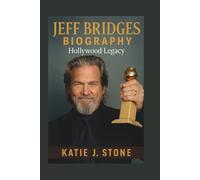 Jeff Bridges Biography: Hollywood Legacy