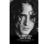 JEFF BUCKLEY AND A LEGACY OF SONG: A Biography of Talent, Ambition, and Artistic Expression