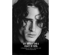 JEFF BUCKLEY AND A LEGACY OF SONG: A Biography of Talent, Ambition, and Artistic Expression