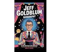 JEFF GOLDBLUM BIOGRAPHY: Actor, Musician And Magician (Inspiring Picture illustration book For kids)