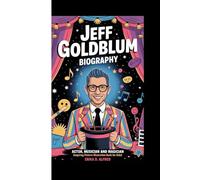 JEFF GOLDBLUM BIOGRAPHY: Actor, Musician And Magician (Inspiring Picture illustration book For kids)