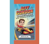 JEFF GORDON BIOGRAPHY FOR KIDS: Racing Superstar On The Fast Track