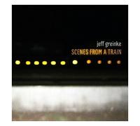 Jeff Greinke - Scenes From A Train