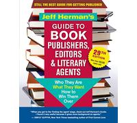 Jeff Herman’s Guide to Book Publishers, Editors & Literary Agents, 29th Edition: Who They Are, What They Want, How to Win Them Over