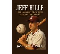 JEFF HILLE: The Biography of an Athlete, Educator, and Mentor