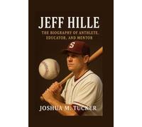JEFF HILLE: The Biography of Anthlete, Educator, and Mentor