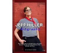 JEFF HILLER BIOGRAPHY How Twenty Years of Struggle Led to Overnight Success: The Raw Journey of Finding Fame, Identity, and Voice