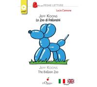 Jeff koons lo zoo dei palloncini-The balloon zoo. Ediz. bilingue (Le mie prime letture. Start)