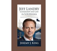 Jeff Landry: Leadership and Law in Louisiana: A Factual Account of His Professional Journey