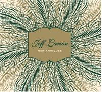 Jeff Larson - New Antiques