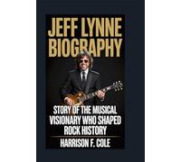 Jeff Lynne biography: Story of the Musical Visionary Who Shaped Rock History (Harrison biography)
