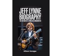 JEFF LYNNE BIOGRAPHY: The Return of a Timeless Songwriter