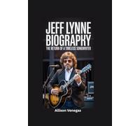 JEFF LYNNE BIOGRAPHY: The Return of a Timeless Songwriter