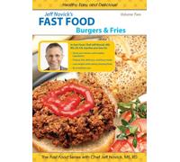 Jeff Novick's Fast Food: Vol 2 - Burgers and Fries